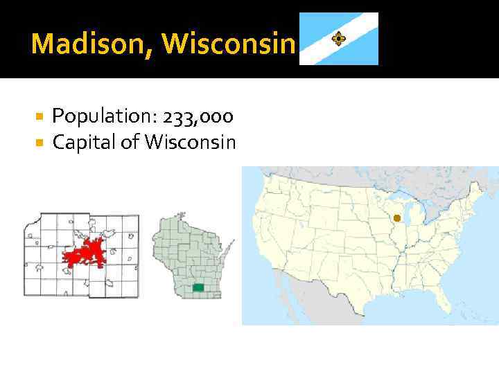 Madison, Wisconsin Population: 233, 000 Capital of Wisconsin 