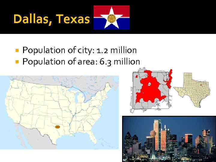 Dallas, Texas Population of city: 1. 2 million Population of area: 6. 3 million