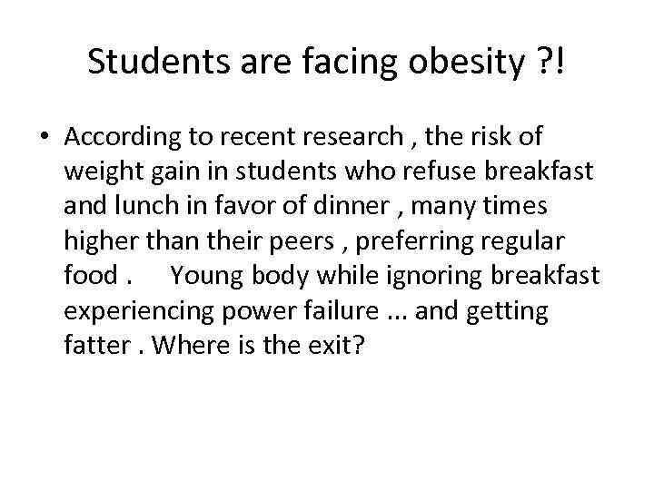 Students are facing obesity ? ! • According to recent research , the risk