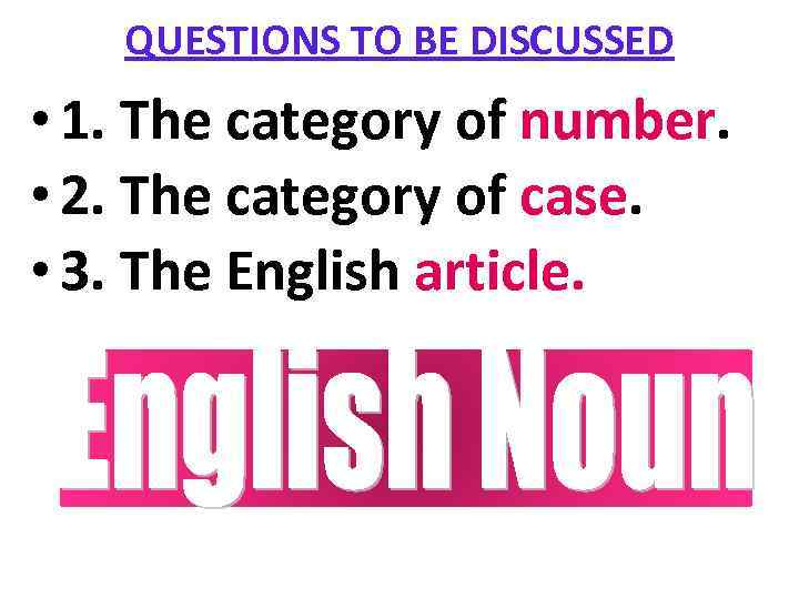   QUESTIONS TO BE DISCUSSED • 1. The category of number.  •