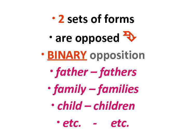   • 2 sets of forms  • are opposed  • BINARY