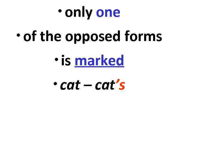   • only one • of the opposed forms  • is marked