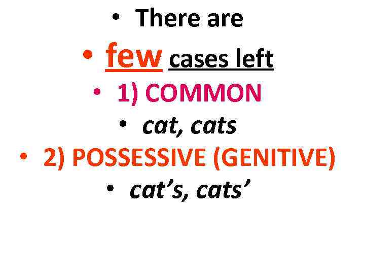    • There are  • few cases left   •