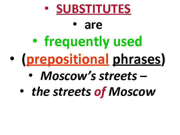  • SUBSTITUTES  • are • frequently used • (prepositional phrases) • Moscow’s