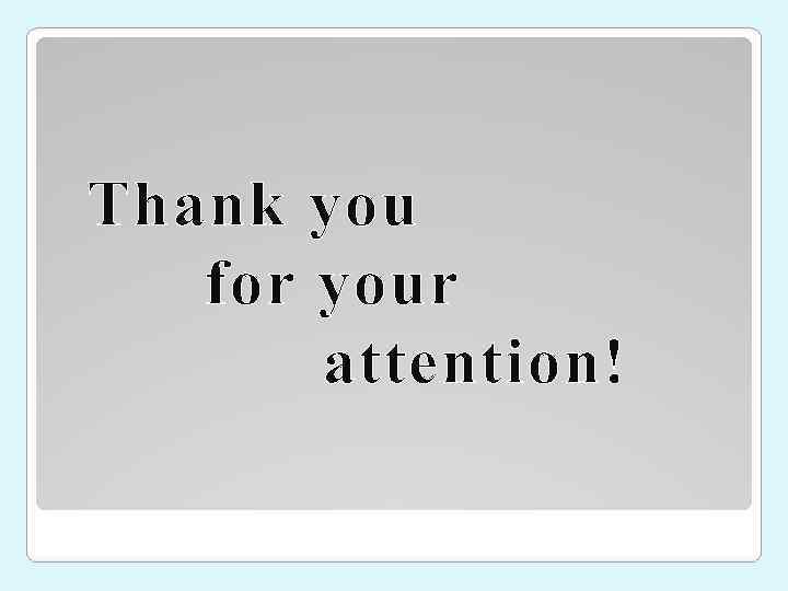 Thank you  for your  attention! 