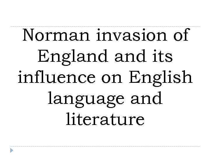  Norman invasion of  England its influence on English language and  literature