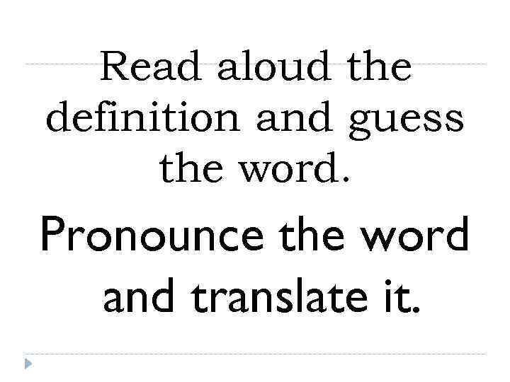  Read aloud the definition and guess  the word. Pronounce the word 
