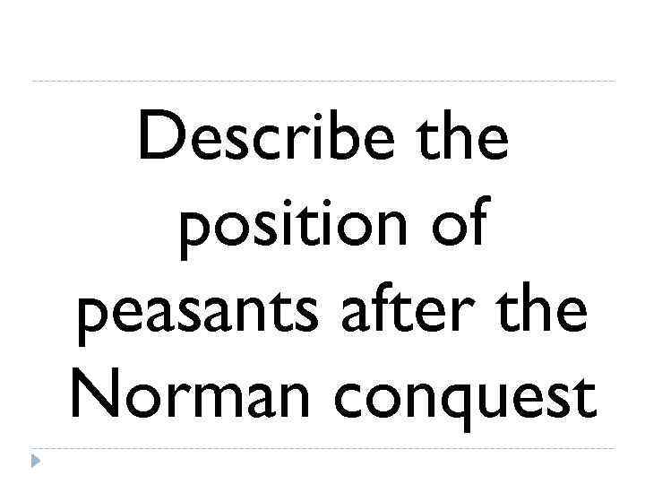  Describe the  position of peasants after the Norman conquest 