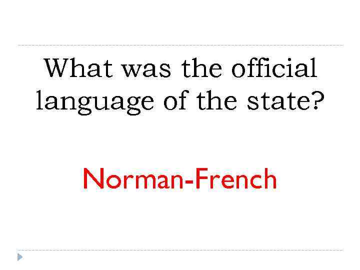  What was the official language of the state? Norman-French 