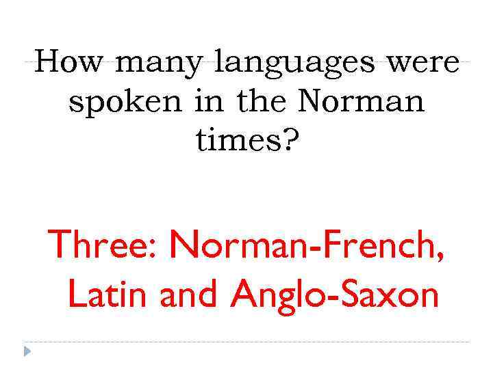 How many languages were spoken in the Norman   times?  Three: Norman-French,