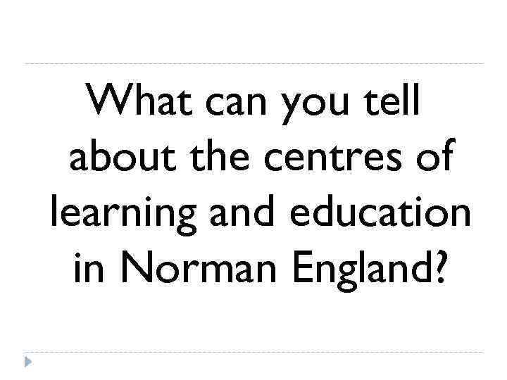   What can you tell about the centres of learning and education 