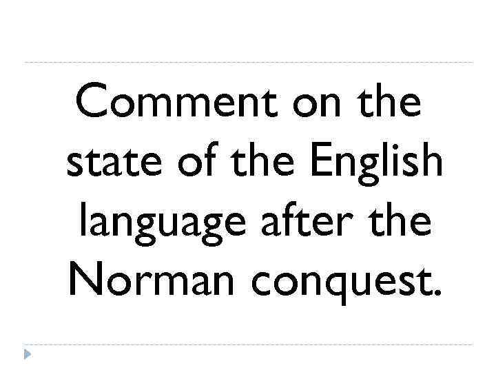 Comment on the state of the English language after the Norman conquest. 
