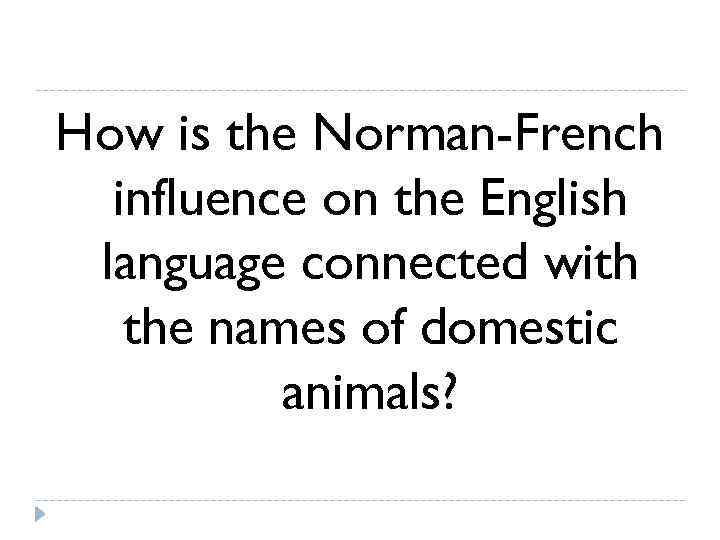 How is the Norman-French  influence on the English language connected with  the
