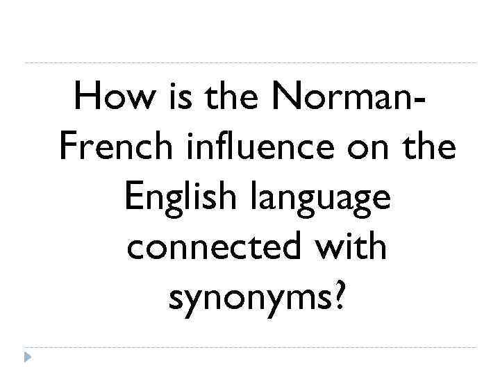  How is the Norman- French influence on the  English language connected with