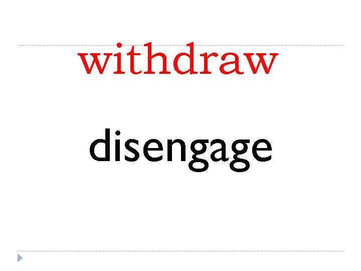 withdraw disengage 