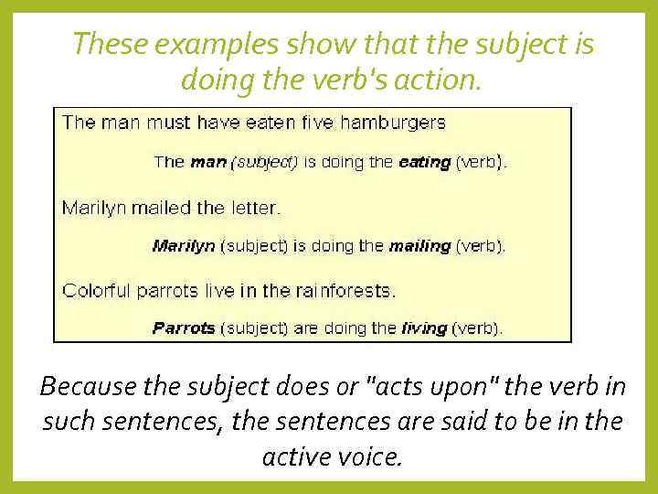  These examples show that the subject is   doing the verb's action.