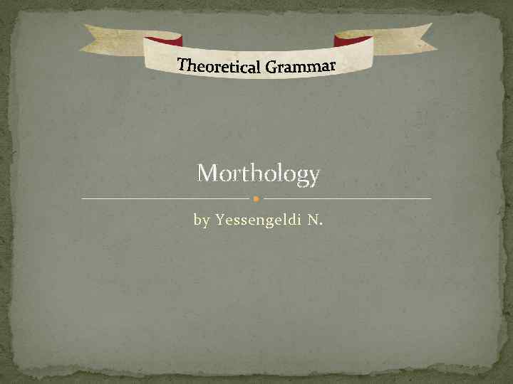 Morthology by Yessengeldi N. 