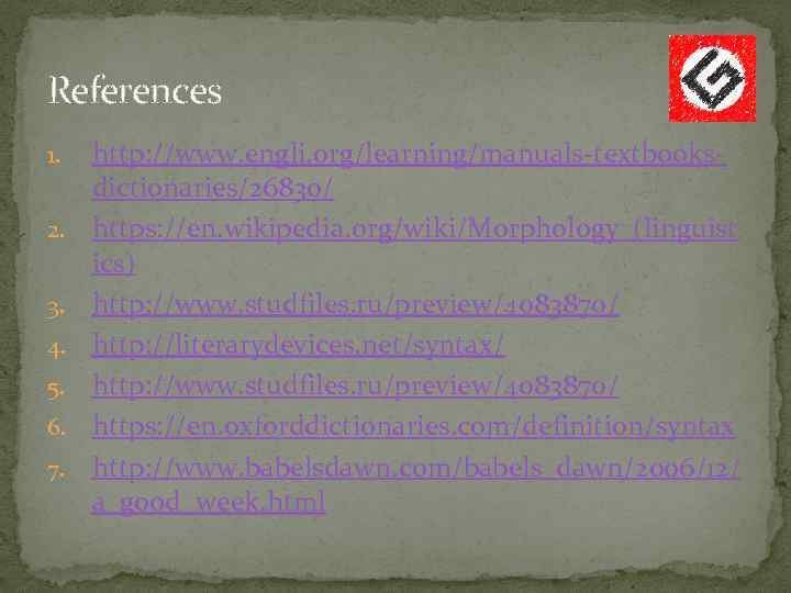 References 1.  http: //www. engli. org/learning/manuals-textbooks- dictionaries/26830/ 2.  https: //en. wikipedia. org/wiki/Morphology_(linguist