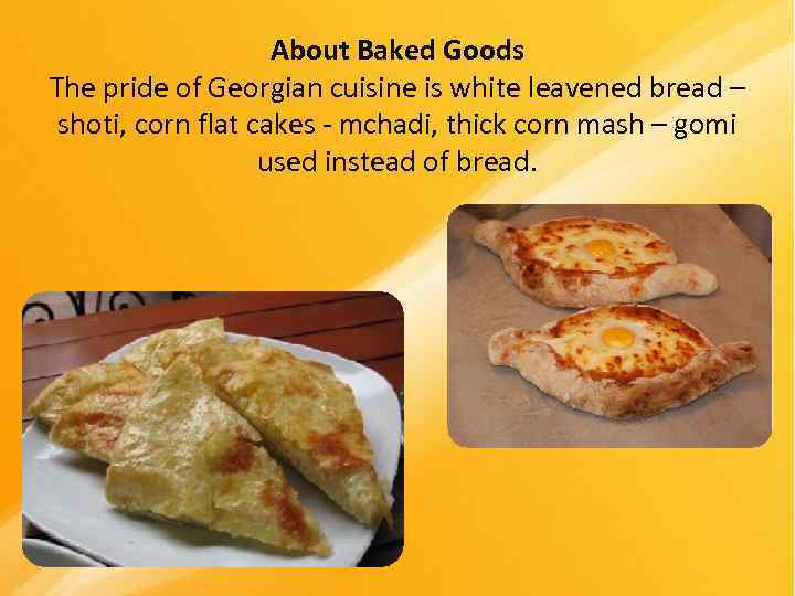     About Baked Goods The pride of Georgian cuisine is white