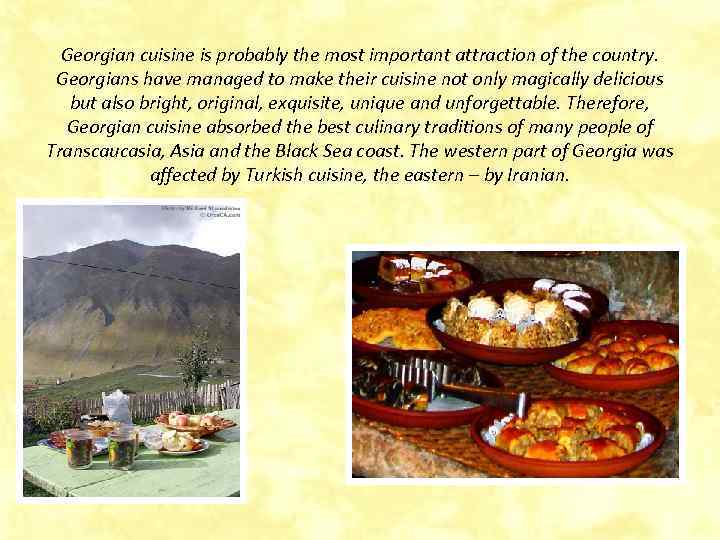  Georgian cuisine is probably the most important attraction of the country.  Georgians