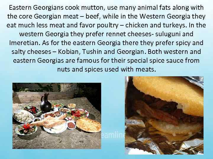  Eastern Georgians cook mutton, use many animal fats along with the core Georgian