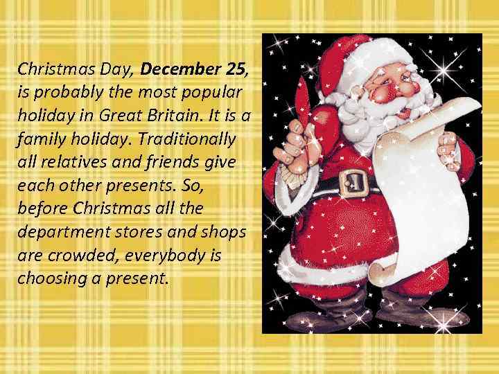 Christmas Day, December 25, is probably the most popular holiday in Great Britain. It