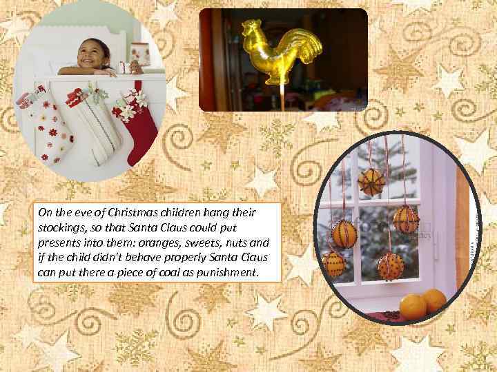 On the eve of Christmas children hang their stockings, so that Santa Claus could