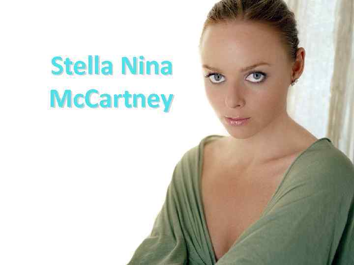 Stella Nina Mc. Cartney 