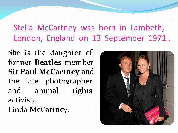  Stella Mc. Cartney was born in Lambeth,  London, England on 13 September