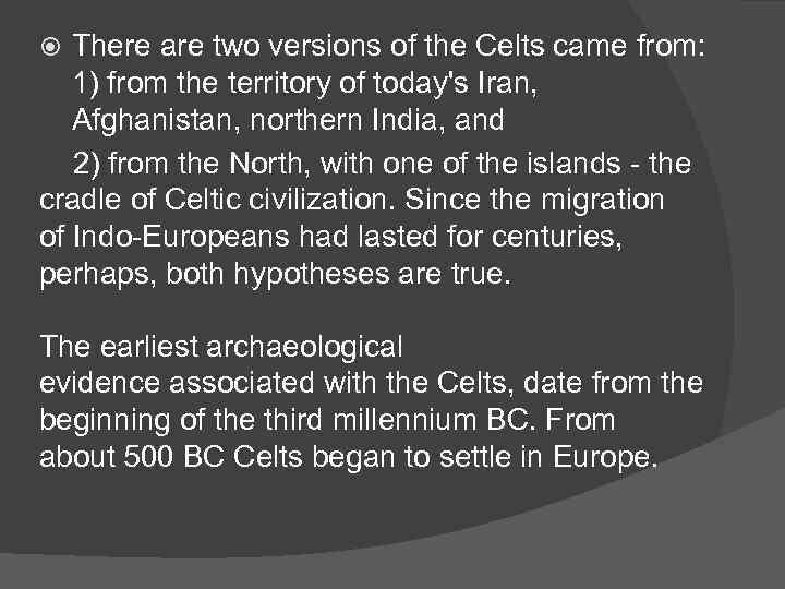   There are two versions of the Celts came from:  1) from