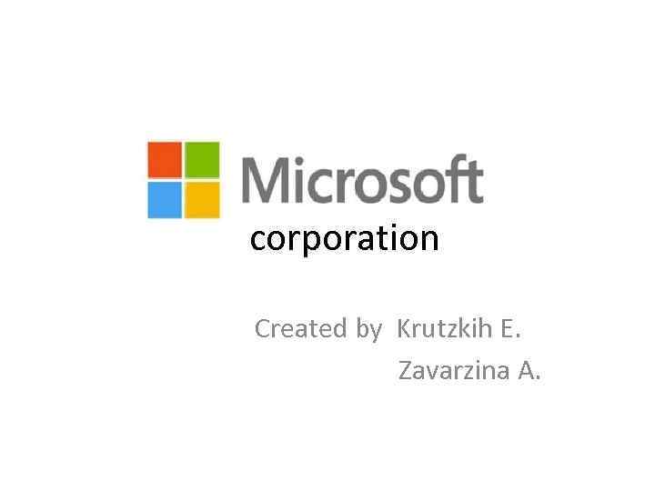 corporation Created by Krutzkih E.   Zavarzina A. 