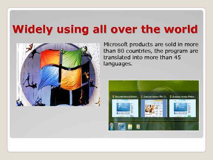 Widely using all over the world    Microsoft products are sold in