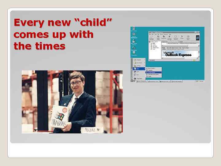 Every new “child” comes up with the times 
