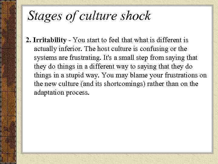 Stages of culture shock 2. Irritability - You start to feel that what is
