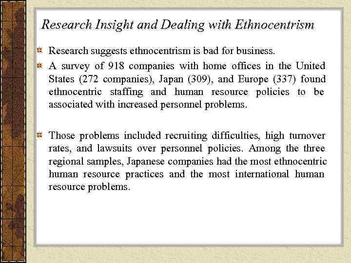 Research Insight and Dealing with Ethnocentrism Research suggests ethnocentrism is bad for business. 