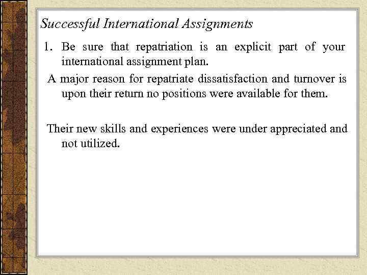 Successful International Assignments 1. Be sure that repatriation is an explicit part of your