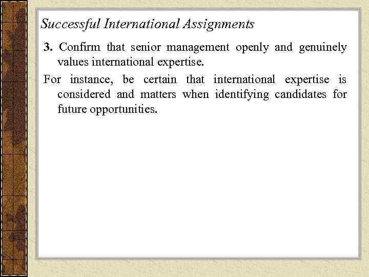 Successful International Assignments 3. Confirm that senior management openly and genuinely values international expertise.