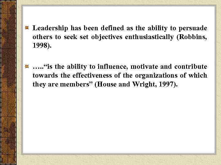 Leadership has been defined as the ability to persuade others to seek set objectives