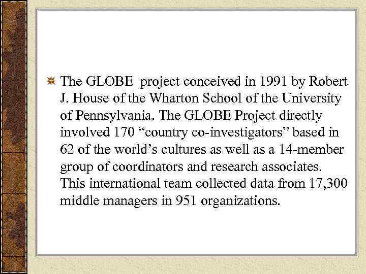 The GLOBE project conceived in 1991 by Robert J. House of the Wharton School
