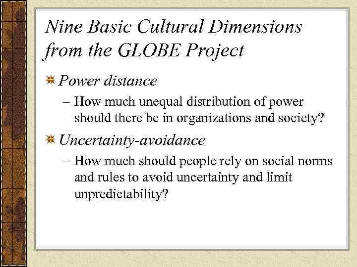 Nine Basic Cultural Dimensions from the GLOBE Project Power distance  – How much