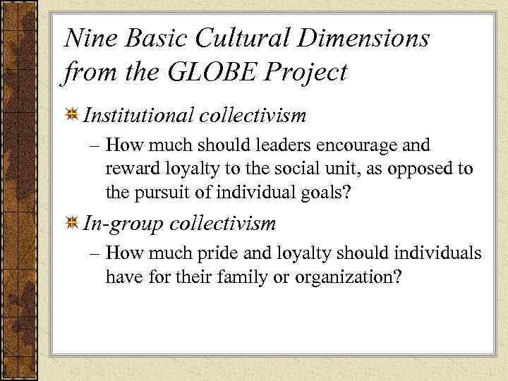 Nine Basic Cultural Dimensions from the GLOBE Project Institutional collectivism  – How much