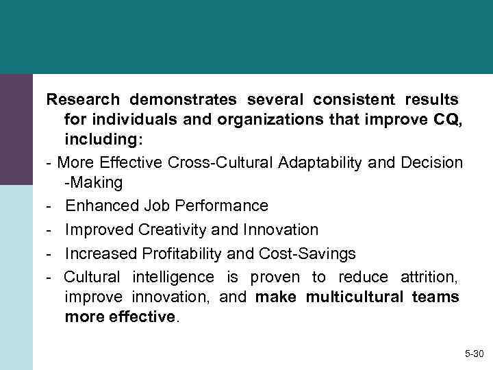 Research demonstrates several consistent results for individuals and organizations that improve CQ, including: -