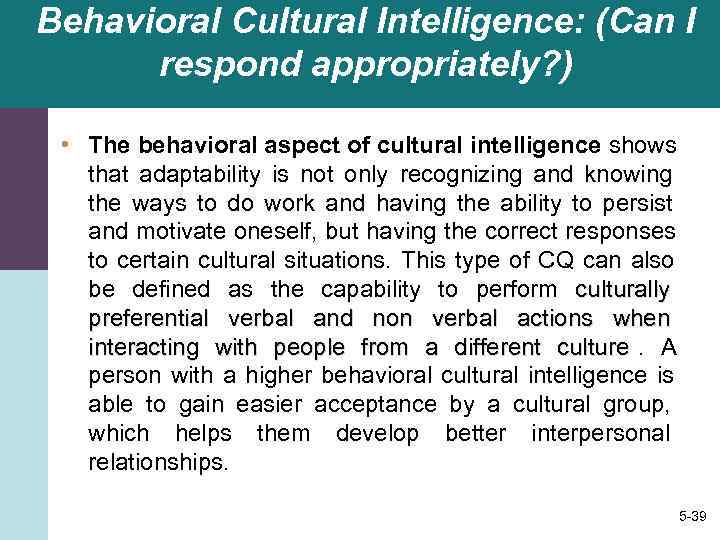 Behavioral Cultural Intelligence: (Can I  respond appropriately? )  • The behavioral aspect