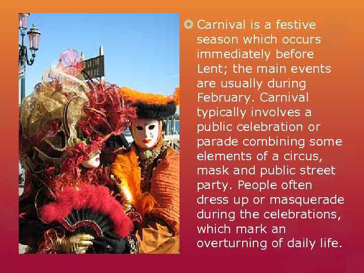  Carnival is a festive  season which occurs  immediately before  Lent;