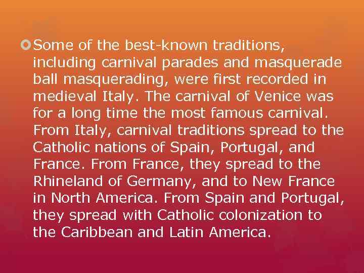  Some of the best-known traditions,  including carnival parades and masquerade  ball