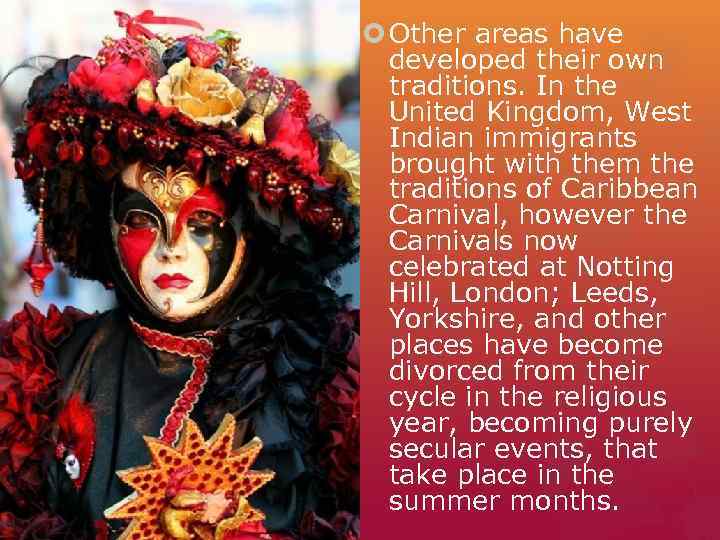  Other areas have  developed their own  traditions. In the  United