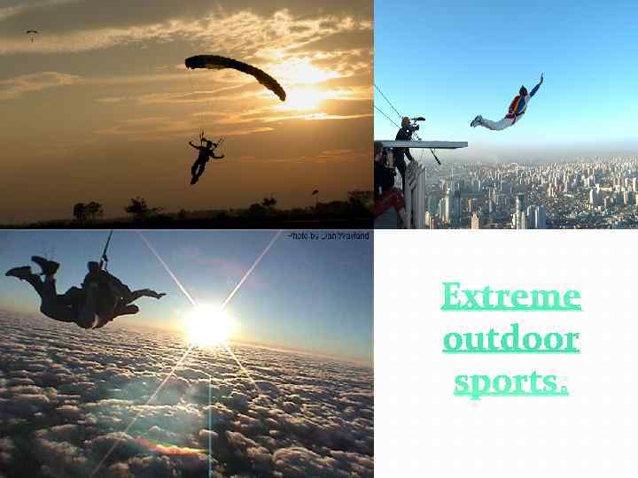 Extreme outdoor  sports: 