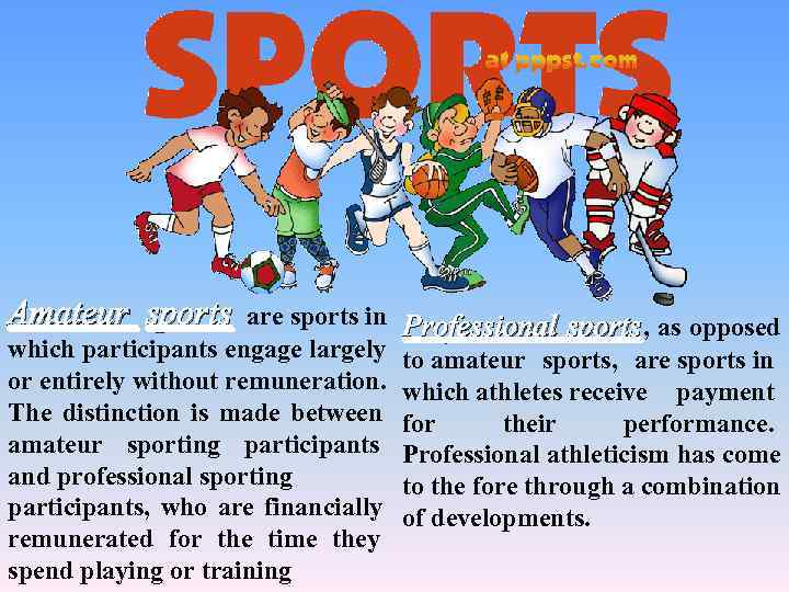 Amateur sports are sports in Professional sports , as opposed which participants engage largely