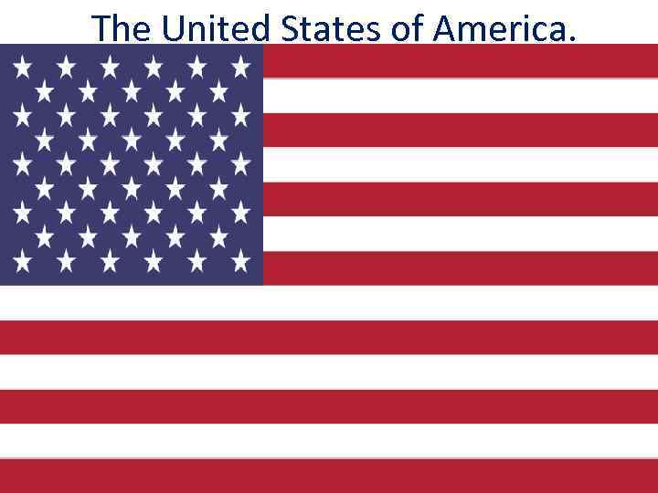 The United States of America. 