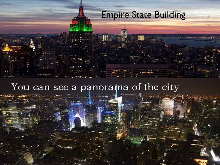    Empire State Building You can see a panorama of the city